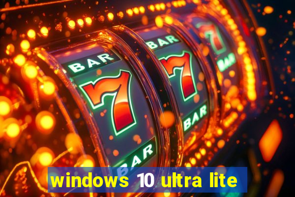 windows 10 ultra lite